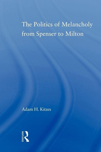 Produktbild: The Politics of Melancholy from Spenser to Milton