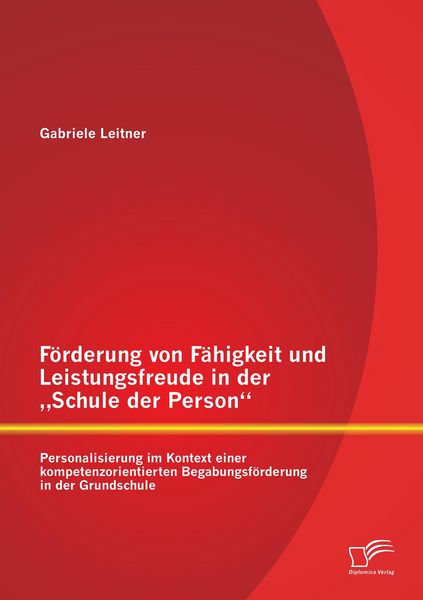 Produktbild: F&ouml;rderung von F&auml;higkeit und Leistungsfreude in der "Schule der Person": Personalisierung im Kontext einer kompetenzorientierten Begabungsf&ouml;rderung in der Grundschule