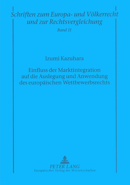 Produktbild: Einfluss der Marktintegration auf die Auslegung und Anwendung des europ&auml;ischen Wettbewerbsrechts