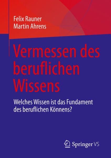Vermessen des beruflichen Wissens, Taschenbuch von Felix Rauner , Martin Ahrens, Springer Fachmedien Wiesbaden GmbH, 9783658343422