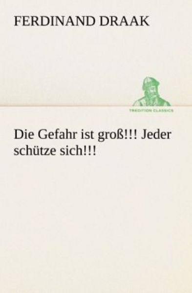 Die Gefahr ist groß!!! Jeder schütze sich!!!, Taschenbuch von Ferdinand Draak, Tredition, 9783842489196
