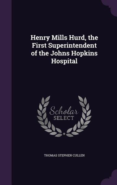 Produktbild: Henry Mills Hurd, the First Superintendent of the Johns Hopkins Hospital