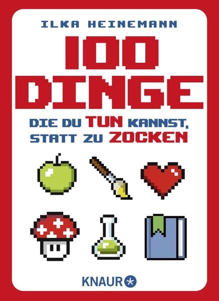 100 Dinge, die du tun kannst, statt zu zocken, Gebundene Ausgabe von Ilka Heinemann, Knaur Taschenbuch, 9783426791684