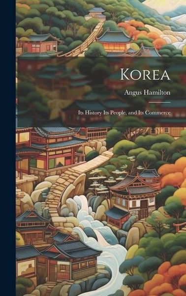 Produktbild: Korea; Its History Its People, and Its Commerce
