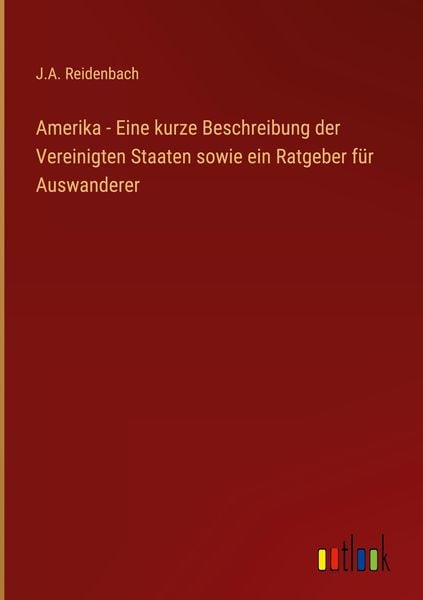 Produktbild: Amerika - Eine kurze Beschreibung der Vereinigten Staaten sowie ein Ratgeber f&uuml;r Auswanderer
