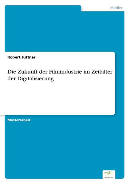 Die Zukunft der Filmindustrie im Zeitalter der Digitalisierung, Taschenbuch von Robert Jüttner, GRIN, 9783838690636