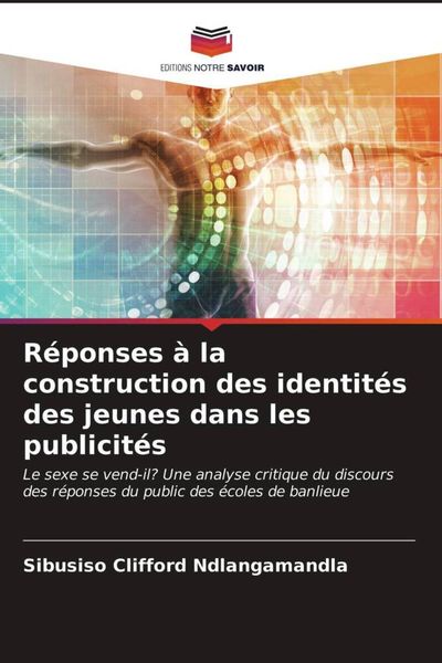 Réponses à la construction des identités des jeunes dans les publicités, Taschenbuch von Sibusiso Clifford Ndlangamandla, Editions Notre Savoir,