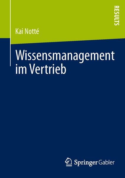 Wissensmanagement im Vertrieb, Taschenbuch von Kai Notté, Springer Fachmedien Wiesbaden GmbH, 9783658026998