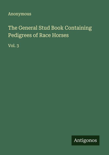 Produktbild: The General Stud Book Containing Pedigrees of Race Horses