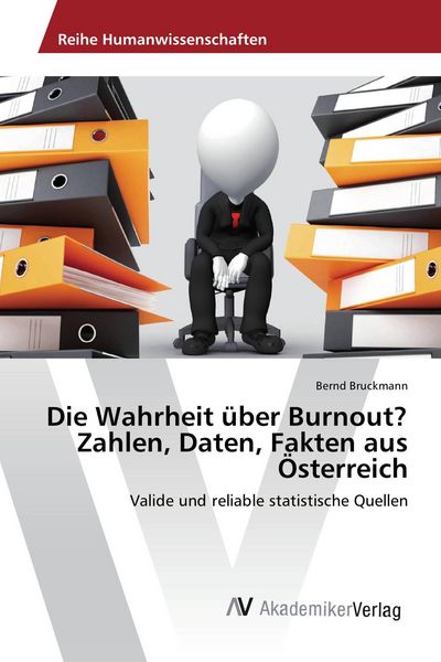 Die Wahrheit über Burnout? Zahlen, Daten, Fakten aus Österreich, Taschenbuch von Bernd Bruckmann, AV Akademikerverlag, 9783639886467