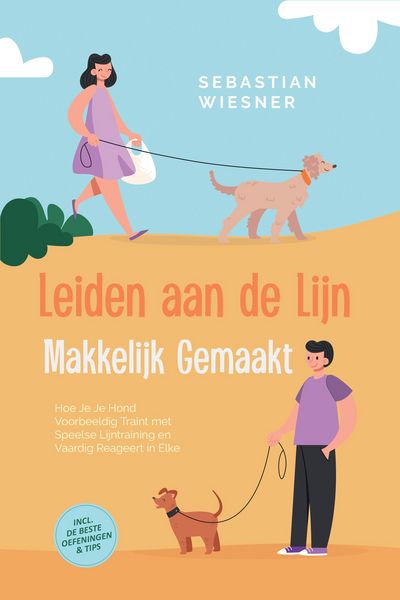 Produktbild: Leiden aan de Lijn Makkelijk Gemaakt: Hoe Je Je Hond Voorbeeldig Traint met Speelse Lijntraining en Vaardig Reageert in Elke Situatie - Inclusief de B