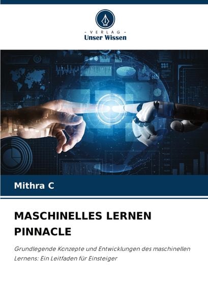 Maschinelles Lernen Pinnacle, Taschenbuch von Mithra C., Verlag Unser Wissen, 9786208054670