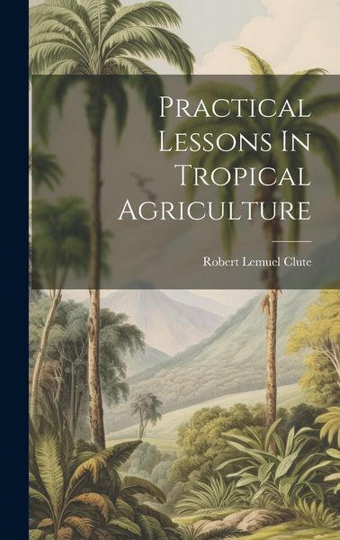 Produktbild: Practical Lessons In Tropical Agriculture