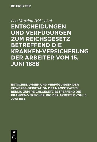 Produktbild: Entscheidungen und Verf&uuml;gungen zum Reichsgesetz betreffend die Krankenversicherung... / Entscheidungen und Verf&uuml;gungen der Gewerbe-Deputation des Magistrats zu Berlin zum Reichsgesetz betreffend die Krankenversicherung der Arbeiter vom 15. Juni 1883