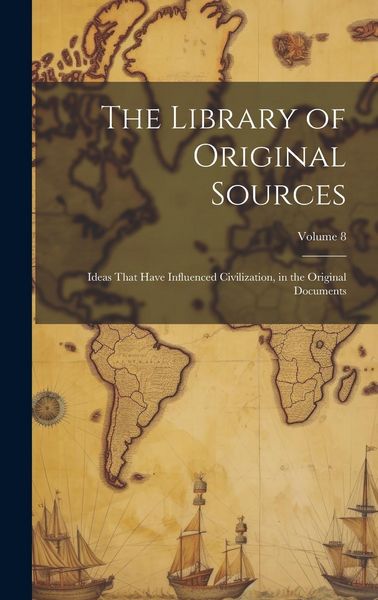 Produktbild: The Library of Original Sources: Ideas That Have Influenced Civilization, in the Original Documents; Volume 8