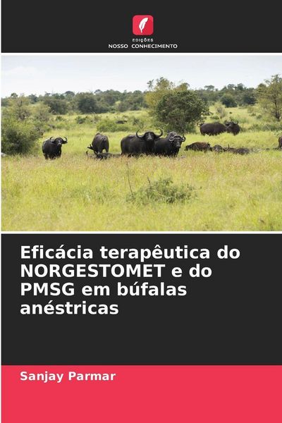 Produktbild: Efic&aacute;cia terap&ecirc;utica do NORGESTOMET e do PMSG em b&uacute;falas an&eacute;stricas