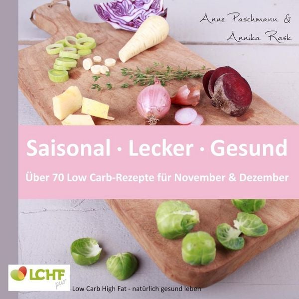 Produktbild: LCHF pur: Saisonal. Lecker. Gesund - &uuml;ber 70 Low Carb-Rezepte f&uuml;r November & Dezember