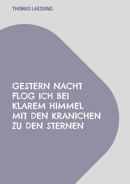 Produktbild: Gestern Nacht flog ich bei klarem Himmel mit den Kranichen zu den Sternen