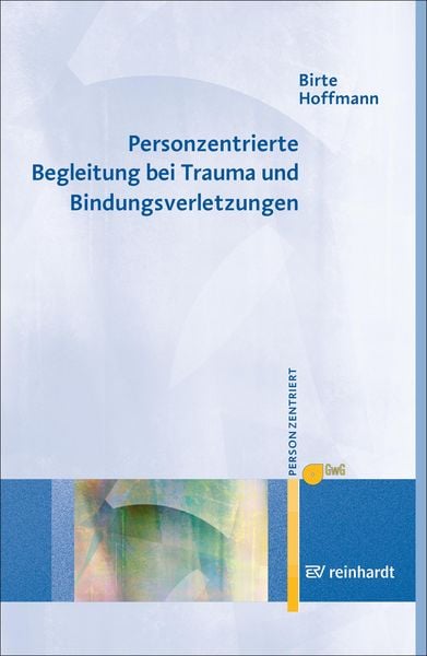 Produktbild: Personzentrierte Begleitung bei Trauma und Bindungsverletzungen