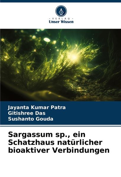 Sargassum sp., ein Schatzhaus natürlicher bioaktiver Verbindungen, Taschenbuch von Jayanta Kumar Patra , Gitishree Das , Sushanto Gouda, Verlag Unser