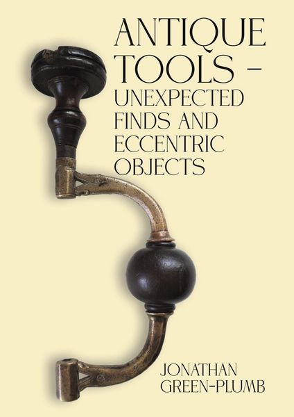 Produktbild: Antique Tools - Unexpected Finds and Eccentric Objects