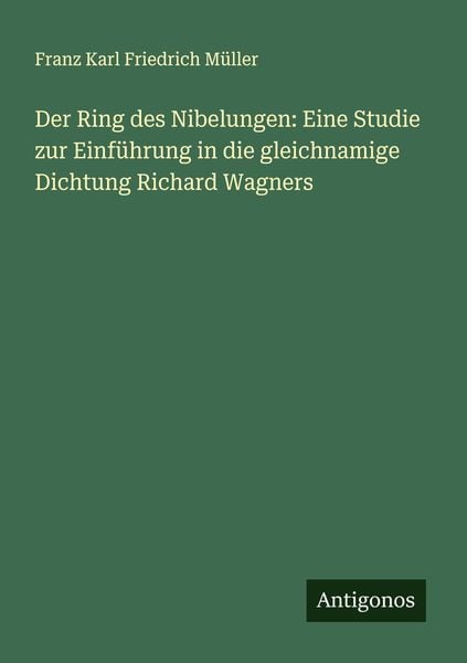 Produktbild: Der Ring des Nibelungen: Eine Studie zur Einf&uuml;hrung in die gleichnamige Dichtung Richard Wagners