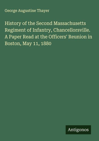 Produktbild: History of the Second Massachusetts Regiment of Infantry, Chancellorsville. A Paper Read at the Officers' Reunion in Boston, May 11, 1880