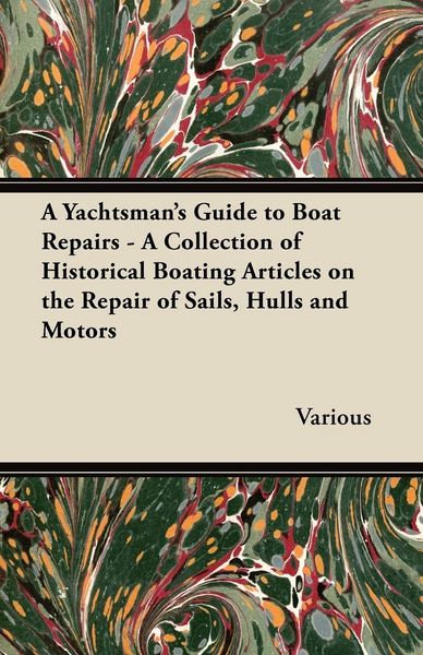 Produktbild: A Yachtsman's Guide to Boat Repairs - A Collection of Historical Boating Articles on the Repair of Sails, Hulls and Motors