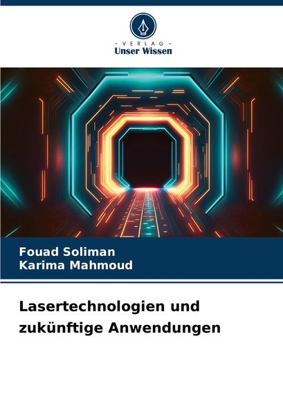 Lasertechnologien und zukünftige Anwendungen, Taschenbuch von Fouad Soliman , Karima Mahmoud, Verlag Unser Wissen, 9786208320980