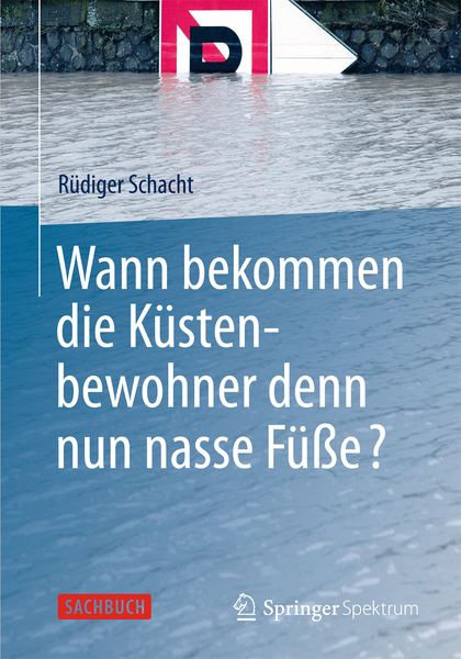 Wann bekommen die Küstenbewohner denn nun nasse Füße?, Taschenbuch von Rüdiger Schacht, Springer Fachmedien Wiesbaden GmbH, 978-3-658-00326-5