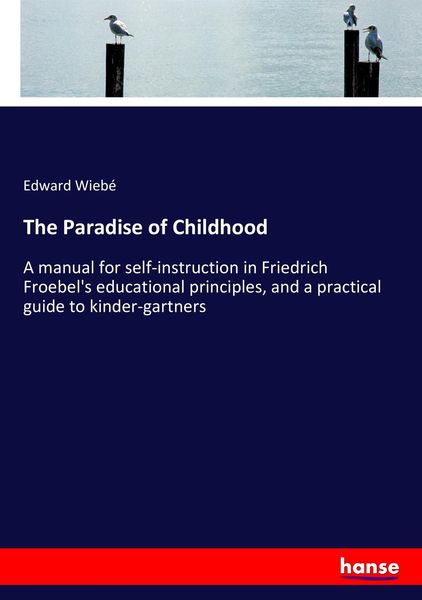 The Paradise of Childhood, Taschenbuch von Edward Wiebé, Hansebooks, 9783337377144