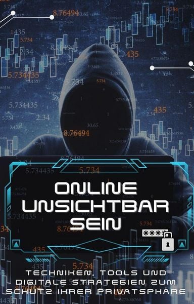 Produktbild: <div>Online Unsichtbar Sein: Techniken, Tools und digitale Strategien zum Schutz Ihrer Privatsph&auml;re</div>