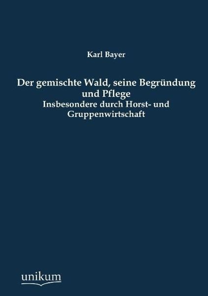 Produktbild: Bayer, K: Der gemischte Wald, seine Begr&uuml;ndung und Pflege