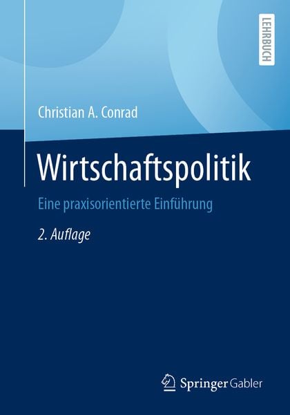 Wirtschaftspolitik, Taschenbuch von Christian A. Conrad, Springer Fachmedien Wiesbaden GmbH, 9783658304188