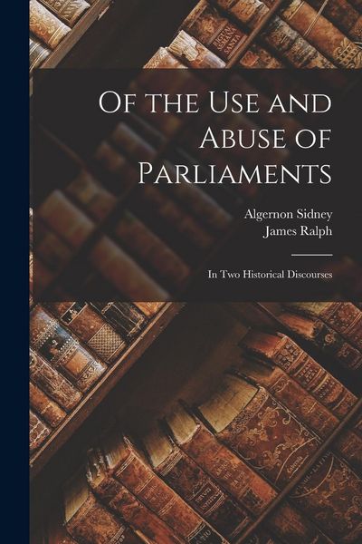 Produktbild: Of the Use and Abuse of Parliaments: In Two Historical Discourses