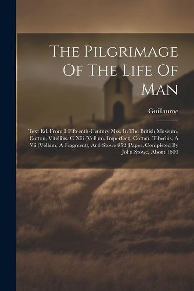 Produktbild: The Pilgrimage Of The Life Of Man: Text Ed. From 3 Fifteenth-century Mss. In The British Museum, Cotton, Vitellius, C Xiii (vellum, Imperfect), Cotton