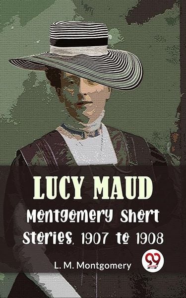 Produktbild: Lucy Maud Montgomery Short Stories, 1907 To 1908