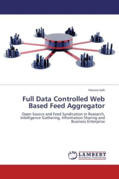 Isah, H: Full Data Controlled Web Based Feed Aggregator, Taschenbuch von Haruna Isah, LAP LAMBERT Academic Publishing, 9783659198281