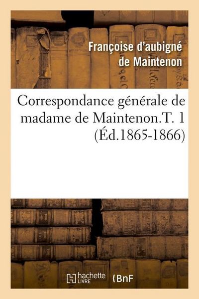 Produktbild: Correspondance G&eacute;n&eacute;rale de Madame de Maintenon.T. 1 (&Eacute;d.1865-1866)
