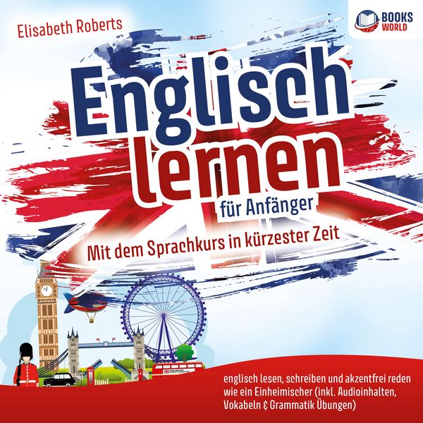 Produktbild: Englisch lernen f&uuml;r Anf&auml;nger: Mit dem Sprachkurs in k&uuml;rzester Zeit englisch lesen, schreiben und akzentfrei reden wie ein Einheimischer