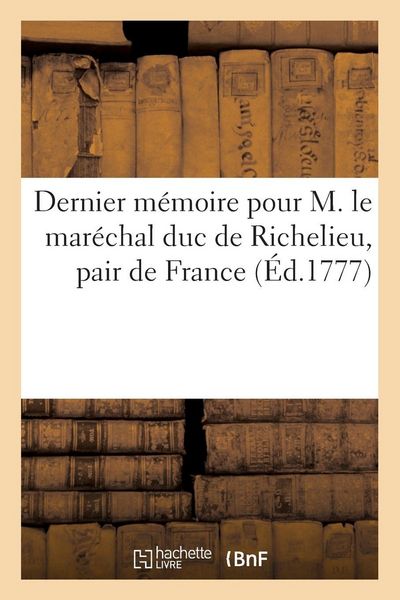Produktbild: Dernier m&eacute;moire pour M. le mar&eacute;chal duc de Richelieu, pair de France