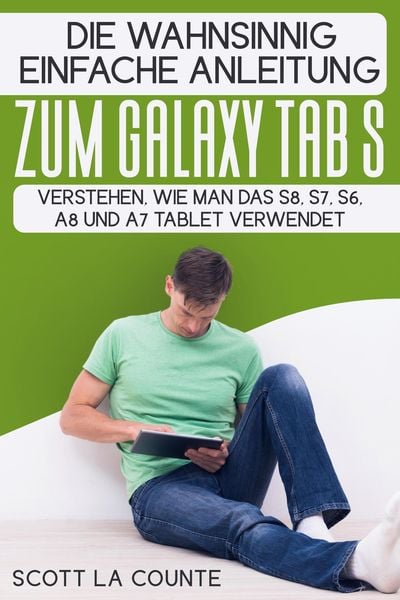 Produktbild: Die Wahnsinnig Einfache Anleitung Zum Galaxy Tab S: Verstehen, Wie Man Das S8, S7, S6, A8 Und A7 Tablet Verwendet
