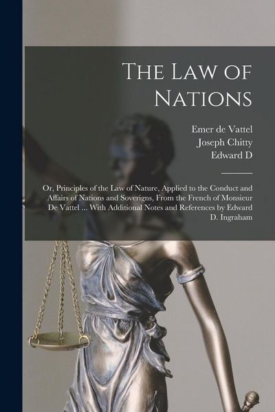 Produktbild: The law of Nations: Or, Principles of the law of Nature, Applied to the Conduct and Affairs of Nations and Soverigns, From the French of M