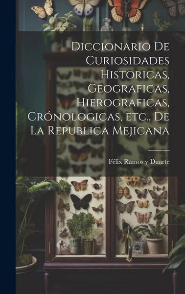 Produktbild: Diccionario de curiosidades historicas, geograficas, hierograficas, cr&oacute;nologicas, etc., de la Republica Mejicana