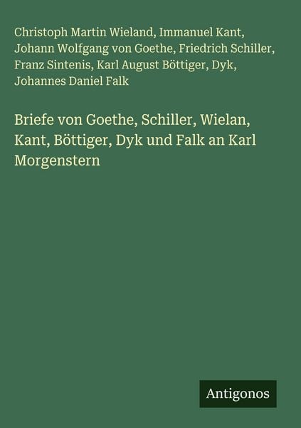 Produktbild: Briefe von Goethe, Schiller, Wielan, Kant, B&ouml;ttiger, Dyk und Falk an Karl Morgenstern