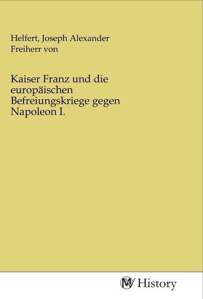 Produktbild: Kaiser Franz und die europ&auml;ischen Befreiungskriege gegen Napoleon I.