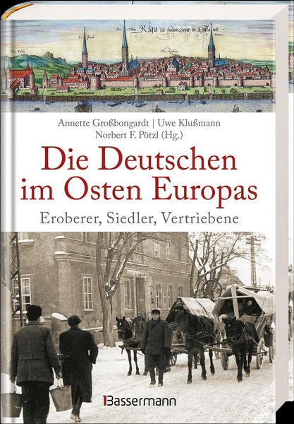 Produktbild: Die Deutschen im Osten Europas. Die Geschichte der deutschen Ostgebiete: Ostpreu&szlig;en, Westpreu&szlig;en, Schlesien, Baltikum und Sudetenland