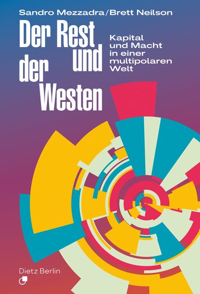 Der Rest und der Westen, Taschenbuch von Sandro Mezzadra,Brett Neilson, Dietz Vlg Bln, 978-3-320-02432-1