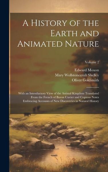 Produktbild: A History of the Earth and Animated Nature: With an Introductory View of the Animal Kingdom Translated From the French of Baron Cuvier and Copious Not
