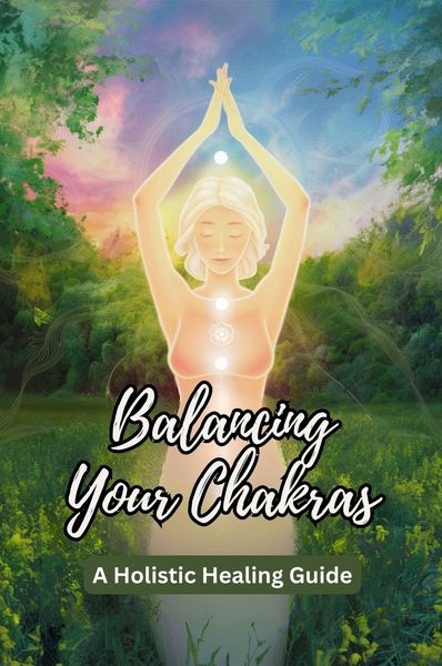 Produktbild: Balancing Your Chakras: A Holistic Healing Guide